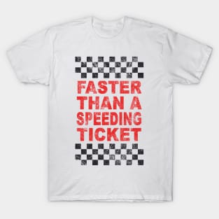 FASTER THAN A SPEEDING TICKET T-Shirt